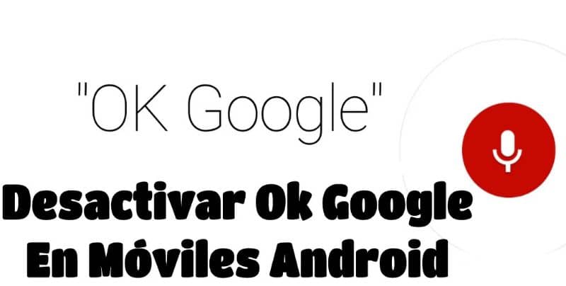 Desactivar OK Google en moviles Android