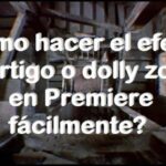 titulo como hacer el efecto vertigo dolly zoom en Premiere facilmente