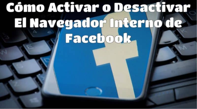 Activar o desactivar el navegador interno de Facebook