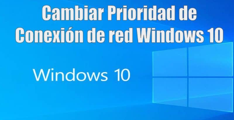 Cambiar prioridad de conexion Windows 10