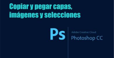 Copiar y pegar capas imagenes y selecciones en Photoshop