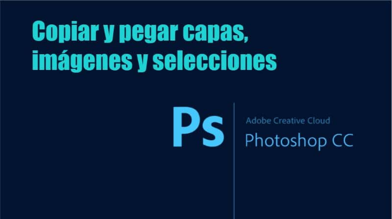 Copiar y pegar capas imagenes y selecciones en Photoshop